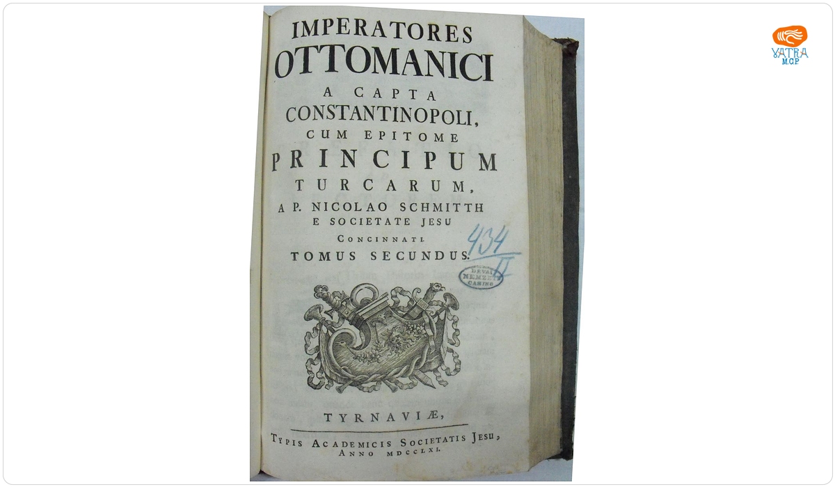 Imperatores Ottomanici A Capta Constantinopoli, Cum Epitome Principum Turcarum A .P.Nicolao Schmitth, E Societate Jesu Concinnati Tomus Primus