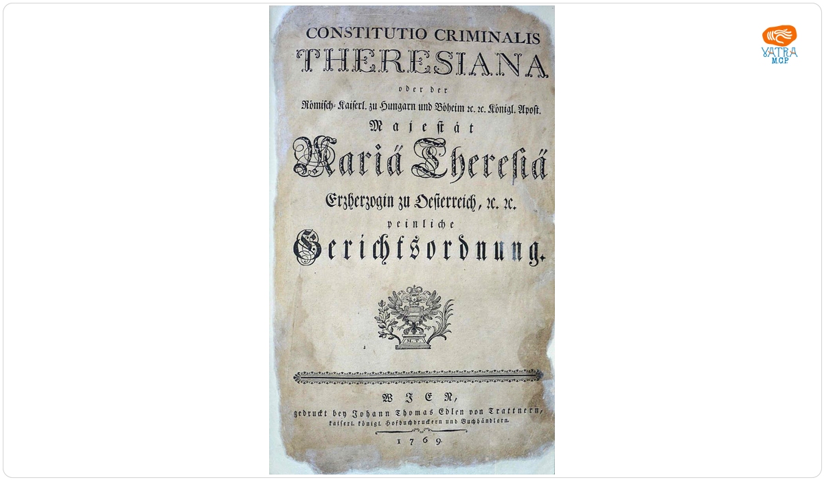 Constitutio Criminalis Theresiana oder der Römisch-Kaiserl. zu Hungarn und Böheim &c. &c. Königl. Apost. Majestät Mariä Theresiä Erzherzogin zu Oesterreich, &c. &c. peinliche Gerichtsordnung.