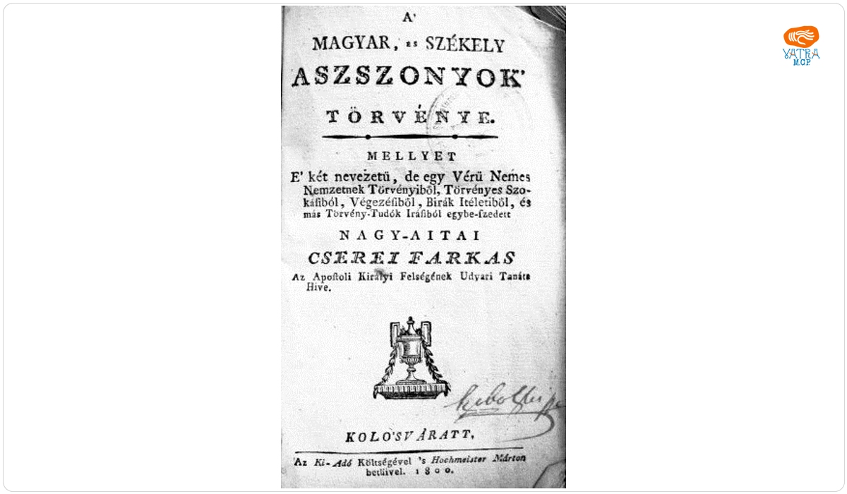 A’ magyar, és székely asszonyok’ törvénye. Mellyet E' két nevezetü, de egy Vérü Nemes Nemzetnek Törvényiből, Törvényes Szokásiból, Végezésiből, Birák Itéletiből, és más Törvény-Tudók