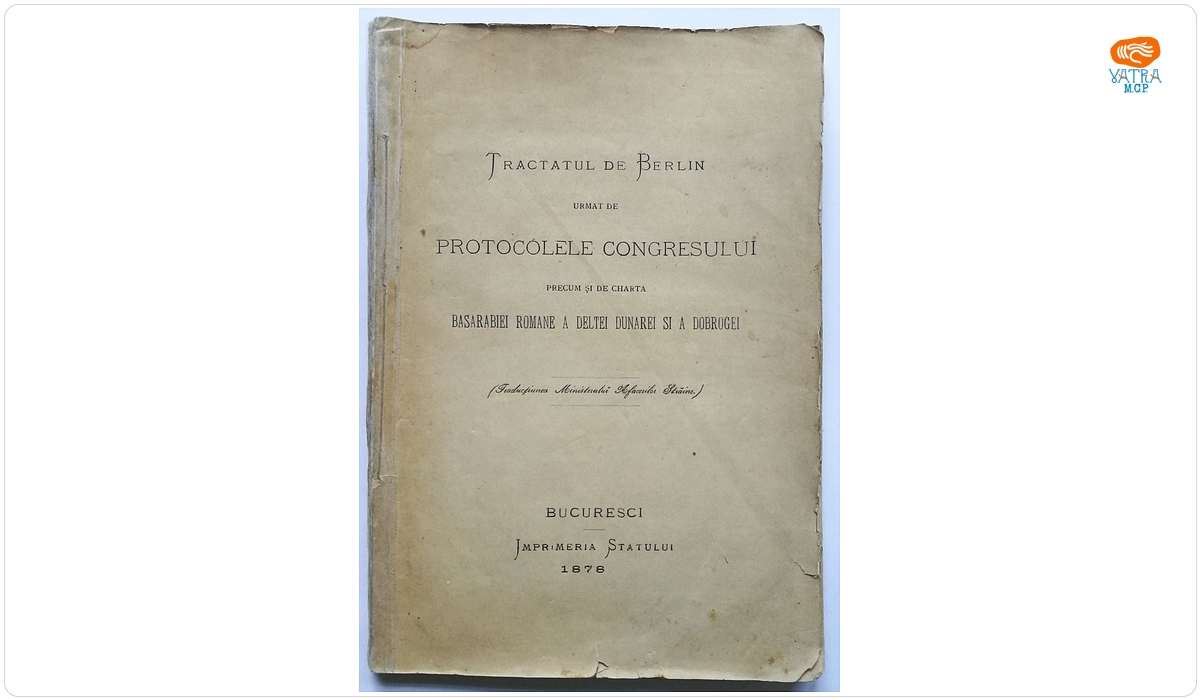 TRACTATUL DE BERLIN URMAT DE PROTOCOLELE CONGRESULUI PRECUM ȘI DE CHARTA BASARABIEI ROMANE A DELTEI DUNĂREI ȘI A DOBROGEI